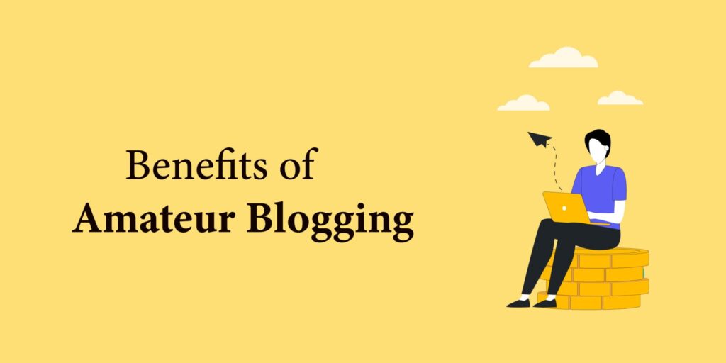 Benefits of Amateur Blogging